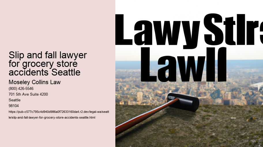 Slip and fall lawyer for grocery store accidents Seattle